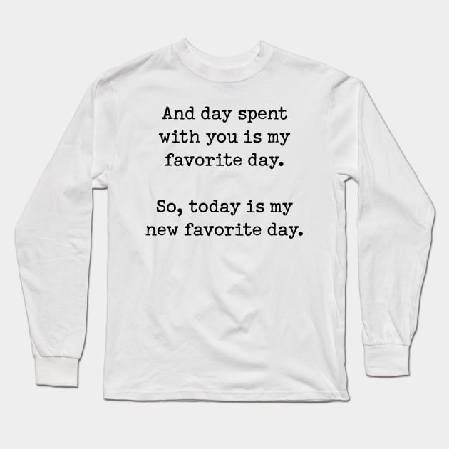 And day spent with you is my favorite day Long Sleeve T-Shirt by cbpublic